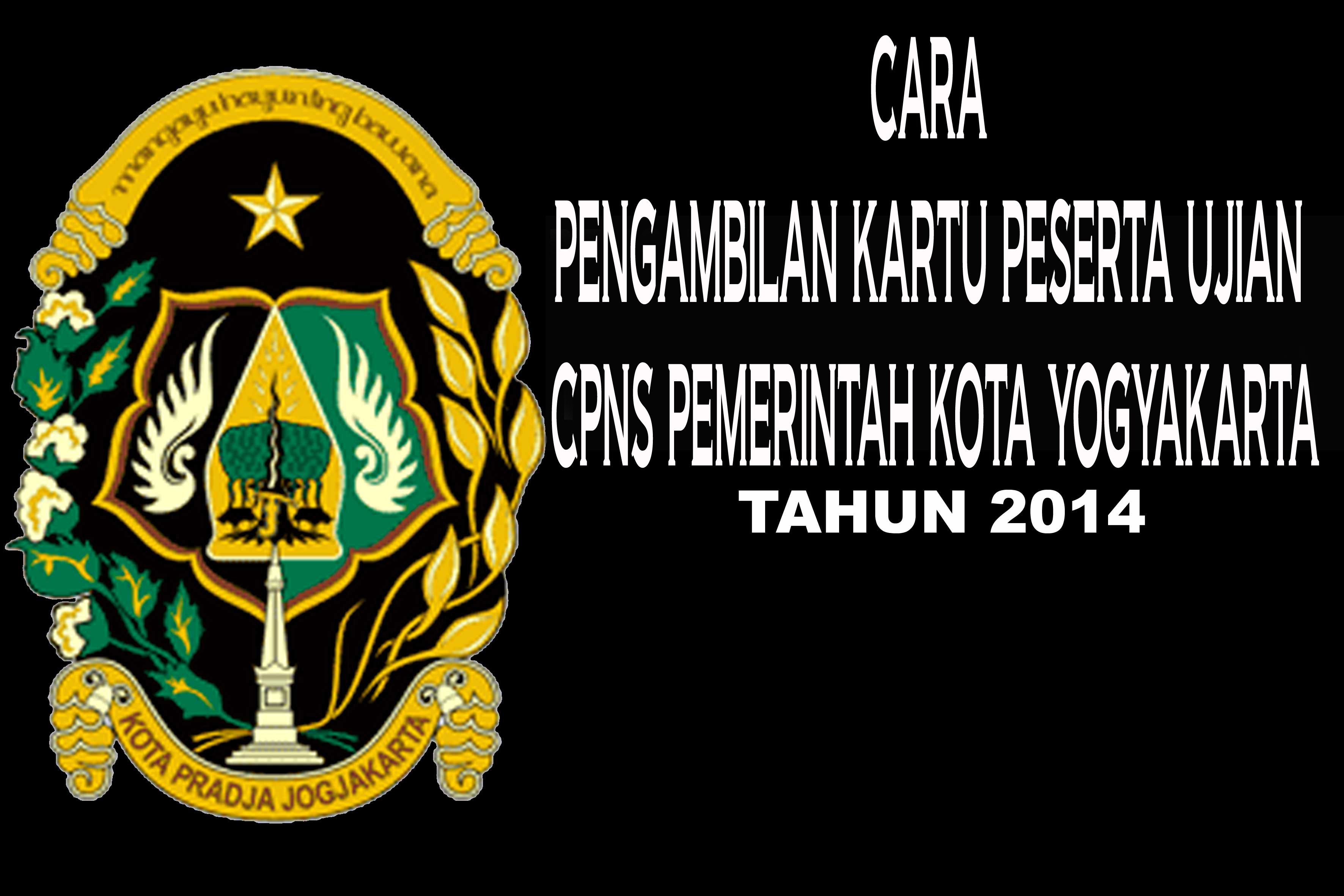 CARA PENGAMBILAN KARTU UJIAN SELEKSI CPNS KOTA YOGYAKARTA TAHUN 2014